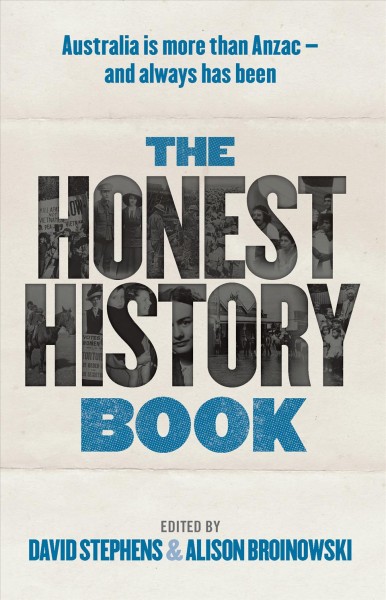 The honest history book / David Stephens, Alison Broinowski, editors.