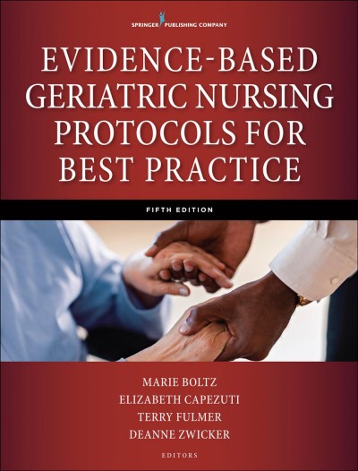Evidence-based geriatric nursing protocols for best practice / Marie Boltz, Elizabeth Capezuti, Terry Fulmer, DeAnne Zwicker, editors.