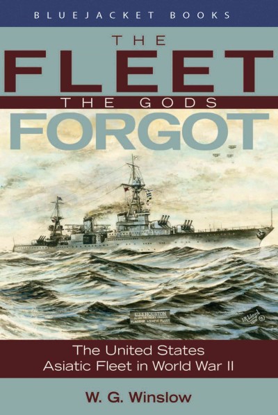 The fleet the gods forgot : the U.S. Asiatic Fleet in World War II / W.G. Winslow.