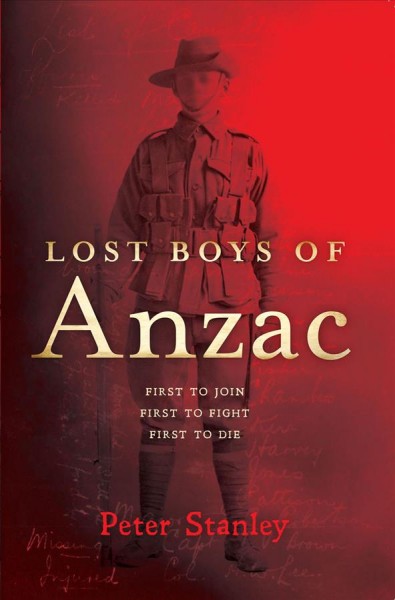 Lost boys of Anzac / Peter Stanley.