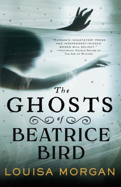 The ghosts of Beatrice Bird / Louisa Morgan.