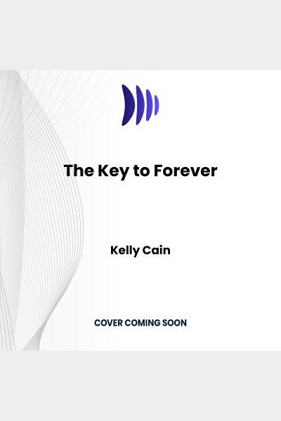 The Key to Forever : Secret Ties [electronic resource] / Kelly Cain.