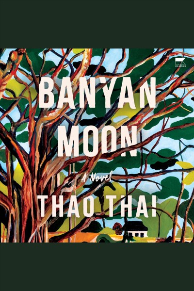 Banyan Moon : A Novel [electronic resource] / Thao Thai.