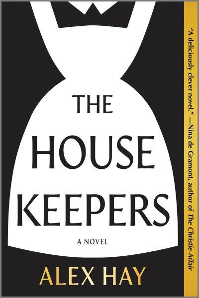 The Housekeepers : A Novel [electronic resource] / Alex Hay.