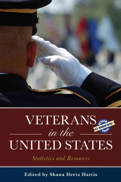 Veterans in the United States : Statistics and Resources 2015 / edited by Shana Hertz Hattis.