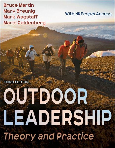 Outdoor leadership : theory and practice / Bruce Martin, Mary Breunig, Mark Wagstaff, Marni Goldenberg.