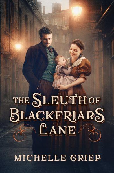 The Sleuth of Blackfriars Lane / Michelle Griep