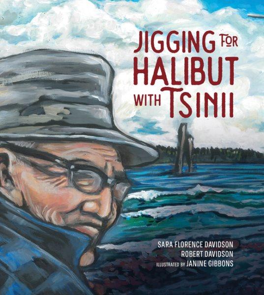 Jigging for halibut with Tsinii.  [kit] / [text by] Sara Florence Davidson, Robert Davidson ; [illustrated by] Janine Gibbons.
