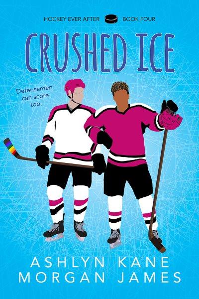 Crushed Ice : Hockey Ever After [electronic resource] / Morgan James and Ashlyn Kane.