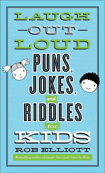 Laugh-out-loud puns, jokes, and riddles for kids / Rob Elliott.