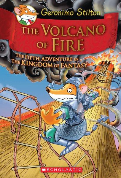 The volcano of fire : the fifth adventure in the Kingdom of Fantasy / Geronimo Stilton.