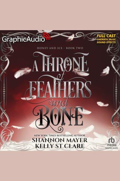 A Throne of Feathers and Bone [Dramatized Adaptation] : Honey and Ice [electronic resource] / Kelly St. Clare and Shannon Mayer.