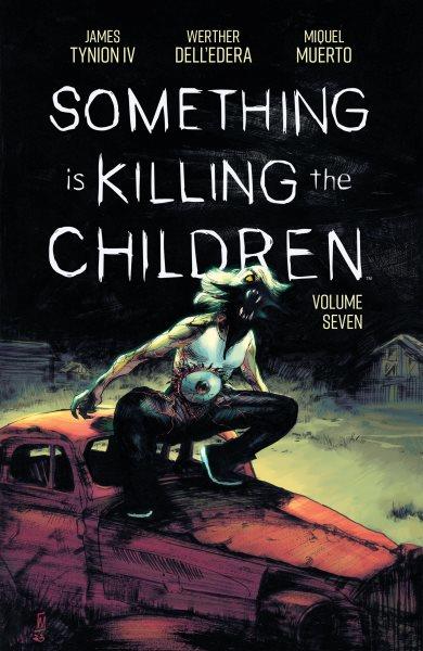 Something is Killing the Children. Vol. 7 [electronic resource] / James Tynion Iv.