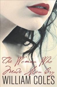 The woman who made men cry / by William Coles.