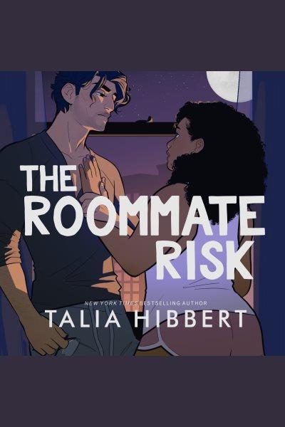 The Roommate Risk [electronic resource] / Talia Hibbert.