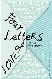 Four letters of love / Niall Williams ; with an introduction by John Hurt.