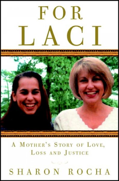 For Laci : a mother's story of love, loss & justice / Sharon Rocha.