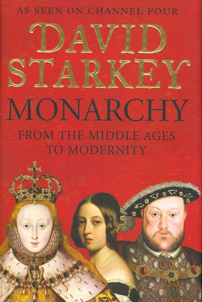 Monarchy : from the Middle Ages to modernity / David Starkey.