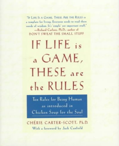 If life is a game, these are the rules : ten rules for being human, as introduced in Chicken soup for the soul / Cherie Carter-Scott ; [with a foreword by Jack Canfield].