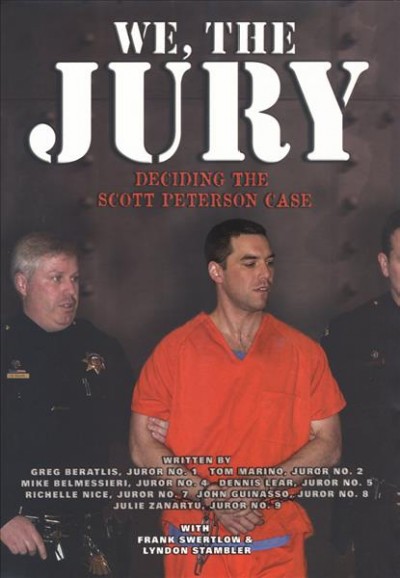 We, the jury : deciding the Scott Peterson case / written by Greg Beratlis, juror no. 1... [et al.] ; with Frank Swertlow & Lyndon Stambler.