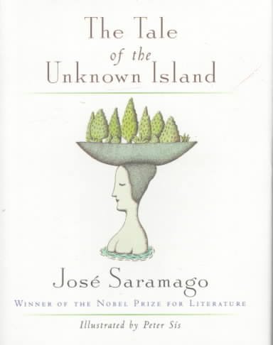 The tale of the unknown island / Jose Saramago ; illustrated by Peter Sis ; translated from the Portuguese by Margaret Jull Costa.