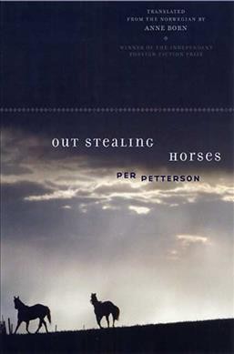 Out stealing horses / Per Petterson ; translated by Anne Born.