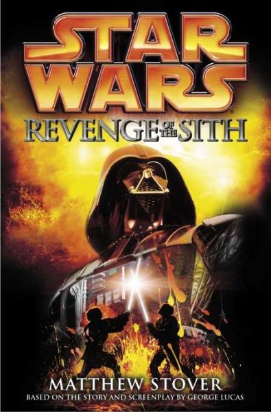 REvenge of the Sith. Star Wars Episode III / Matthew Woodring Stover.