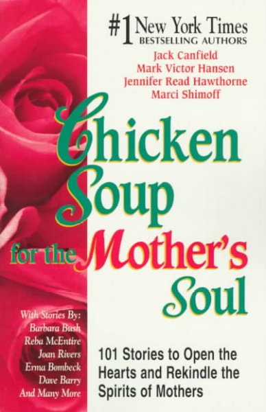 [Hardcover Book] : 101 stories to open the hearts and rekindle the spirits of mothers / Chicken soup for the mother's soul (duplicate).