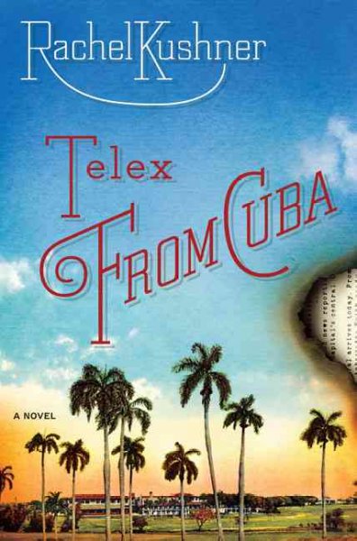 Telex from Cuba : a novel / Rachel Kushner.