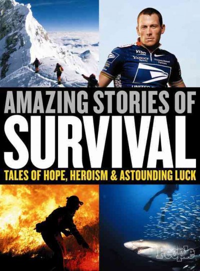 Amazing stories of survival : tales of hope, heroism and astounding luck.