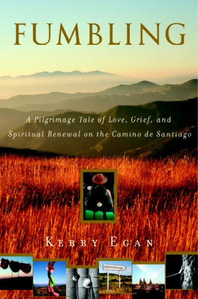 Fumbling : a pilgrimage tale of love, grief and spiritual renewal on the Camino de Santiago.
