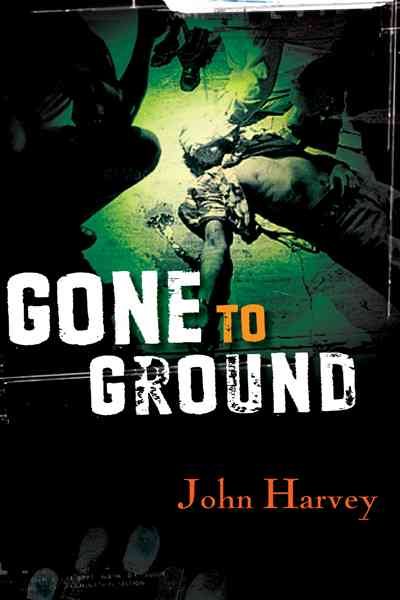 Gone to ground / John Harvey.