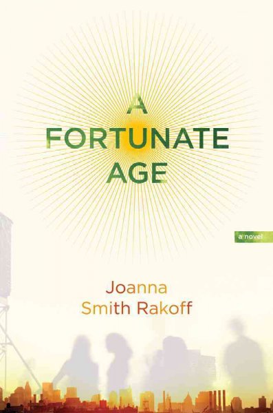 A fortunate age : a novel / Joanna Smith Rakoff.