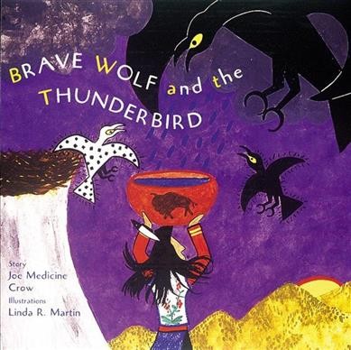 Brave Wolf and the Thunderbird / story by Joe Medicine Crow ; illustrations by Linda R. Martin.