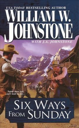 Six ways from Sunday / William W. Johnstone with J. A. Johnstone.