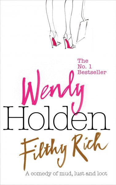 Filthy rich / Wendy Holden.