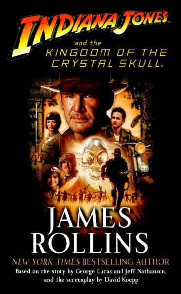 Indiana Jones and the kingdom of the crystal skull / James Rollins ; based on the story by George Lucas and Jeff Nathanson, and the screenplay by David Koepp.