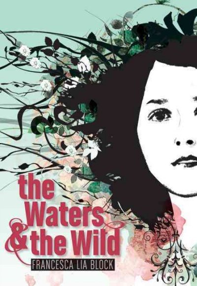 The waters & the wild / Francesca Lia Block.