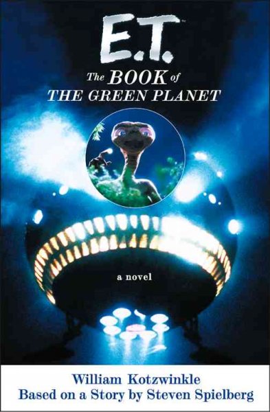 E.T., the book of the green planet : a novel / by William Kotzwinkle ; based on a story by Steven Spielberg.