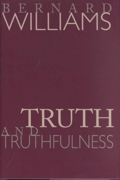 Truth and truthfulness : an essay in genealogy / Bernard Williams.