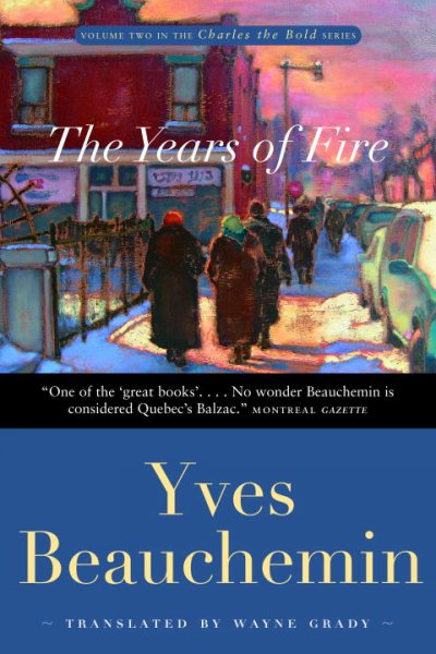The years of fire : a novel / Yves Beauchemin ; translated by Wayne Grady.