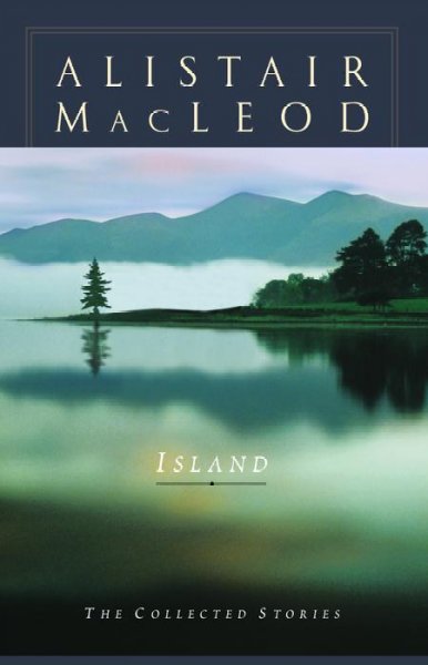 Island : the collected stories / Alistair MacLeod.