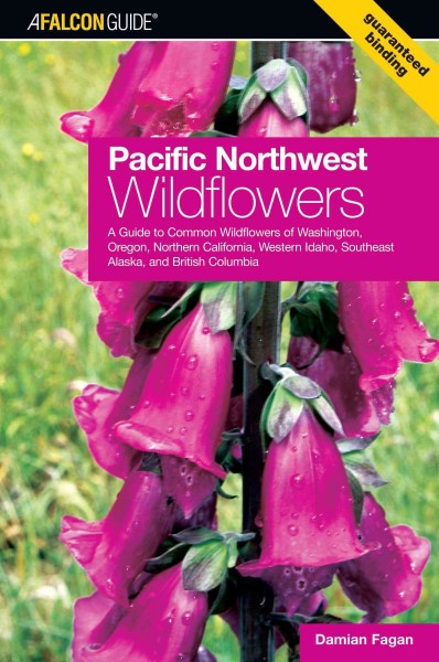 Pacific Northwest wildflowers : a guide to common wildflowers of Washington, Oregon, northern California, western Idaho, southeast Alaska, and British Columbia / Damian Fagan.
