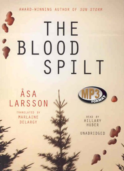 The blood spilt [sound recording] / by Asa Larsson ; translated by Marlaine Delargy.
