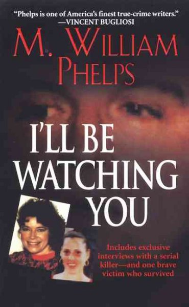 I'll be watching you  / M. William Phelps.