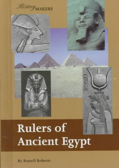 Rulers of ancient Egypt / by Russell Roberts.