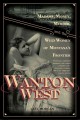 Wanton West : madams, money, murder, and the wild women of Montana's frontier  Cover Image