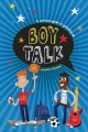 Boy talk : [a survival guide to growing up]  Cover Image