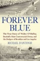 Forever blue the true story of Walter O'Malley, baseball's most controversial owner, and the Dodgers of Brooklyn and Los Angeles  Cover Image