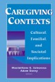 Caregiving contexts : cultural, familial, and societal implications  Cover Image
